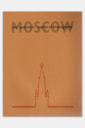 Cover of "Moscow: City, Spectacle, Capital of Photography"