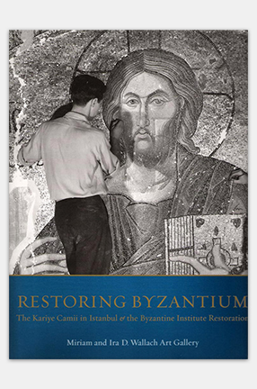 Cover of "Restoring Byzantium: The Kariye Camii in Istanbul & the Byzantine Institute Restoration"