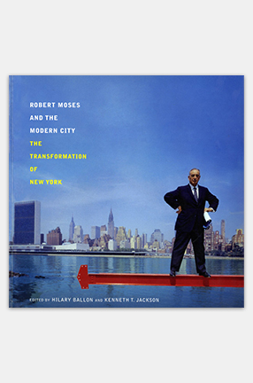 Cover of "Robert Moses and the Modern City: The Transformation of New York"