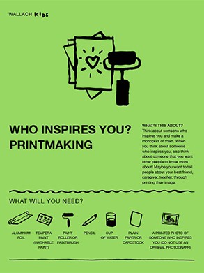Front page of the Wallach Kids activity guide titled "Who Inspires You? Printmaking". A line drawing illustration of printing brayer with a stack of three sheets of paper printed with heart shape surrounded by short radiating lines tops a visual instruction guide and descriptive text. The sheet is green with black text and illustrations.