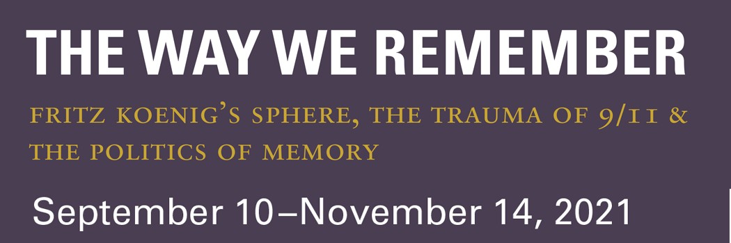 The Way We Remember: Fritz Koenig's Sphere, the trauma of 9/11 & the politics of memory